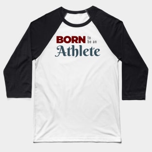 BORN to be an Athlete | Minimal Text Aesthetic Streetwear Unisex Design for Fitness/Athletes | Shirt, Hoodie, Coffee Mug, Mug, Apparel, Sticker, Gift, Pins, Totes, Magnets, Pillows Baseball T-Shirt